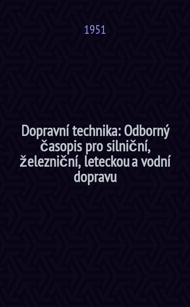 Dopravní technika : Odborný časopis pro silniční, železniční, leteckou a vodní dopravu