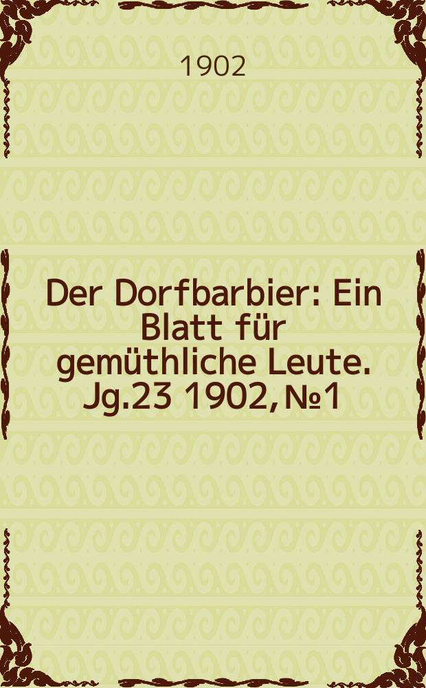 Der Dorfbarbier : Ein Blatt für gemüthliche Leute. Jg.23 1902, №1