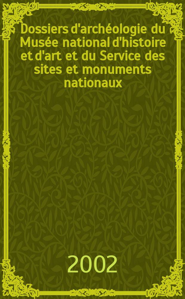 Dossiers d'archéologie du Musée national d'histoire et d'art et du Service des sites et monuments nationaux