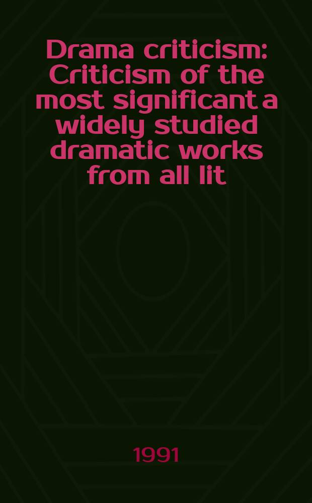 Drama criticism : Criticism of the most significant a widely studied dramatic works from all lit