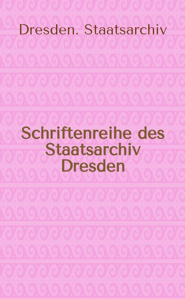 Schriftenreihe des Staatsarchiv Dresden