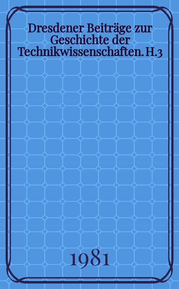 Dresdener Beiträge zur Geschichte der Technikwissenschaften. H.3 : Die Gründungsgeschichte der Physikalisch ...