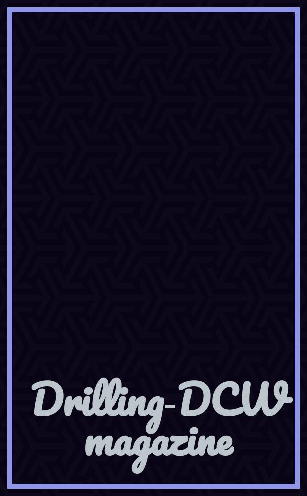 Drilling-DCW magazine : DCW completion & well servicing. Vol.36, №5