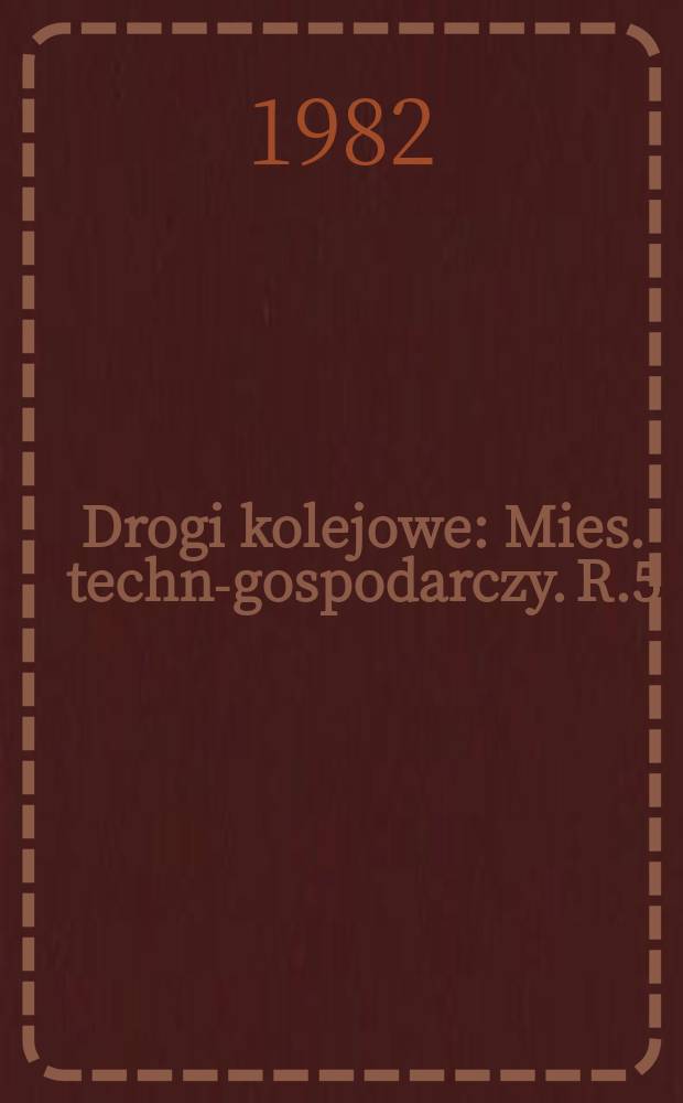 Drogi kolejowe : Mies. techn.- gospodarczy. R.5(29) 1982, №2