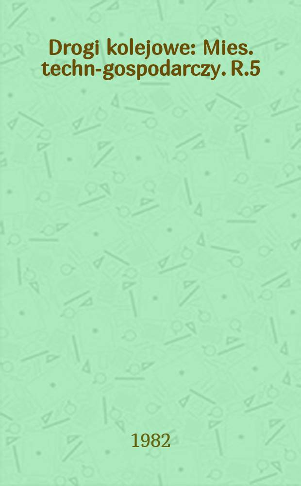 Drogi kolejowe : Mies. techn.- gospodarczy. R.5(29) 1982, №3