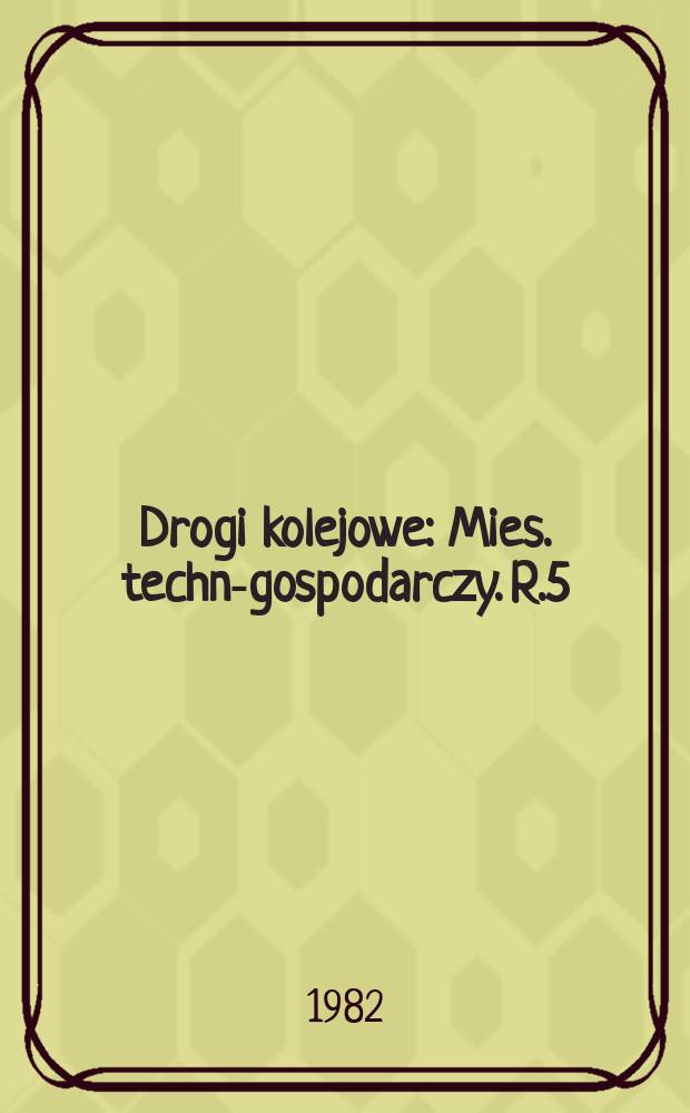 Drogi kolejowe : Mies. techn.- gospodarczy. R.5(29) 1982, №6