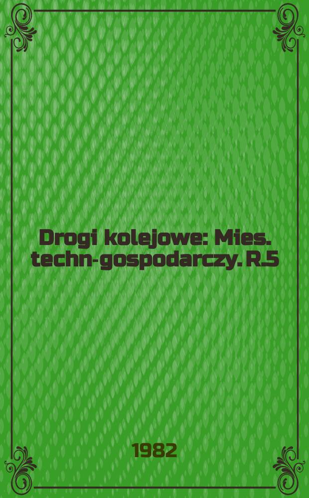 Drogi kolejowe : Mies. techn.- gospodarczy. R.5(29) 1982, №7