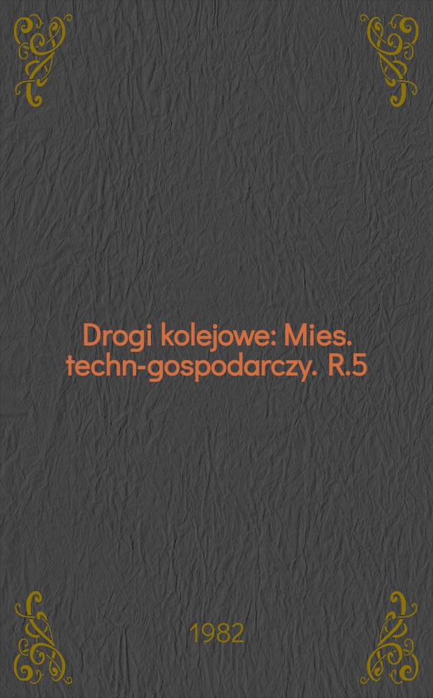 Drogi kolejowe : Mies. techn.- gospodarczy. R.5(29) 1982, №8
