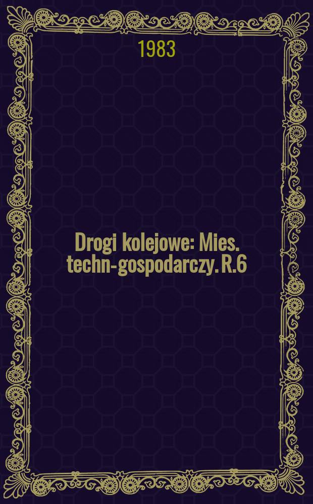 Drogi kolejowe : Mies. techn.- gospodarczy. R.6(30) 1983, №10