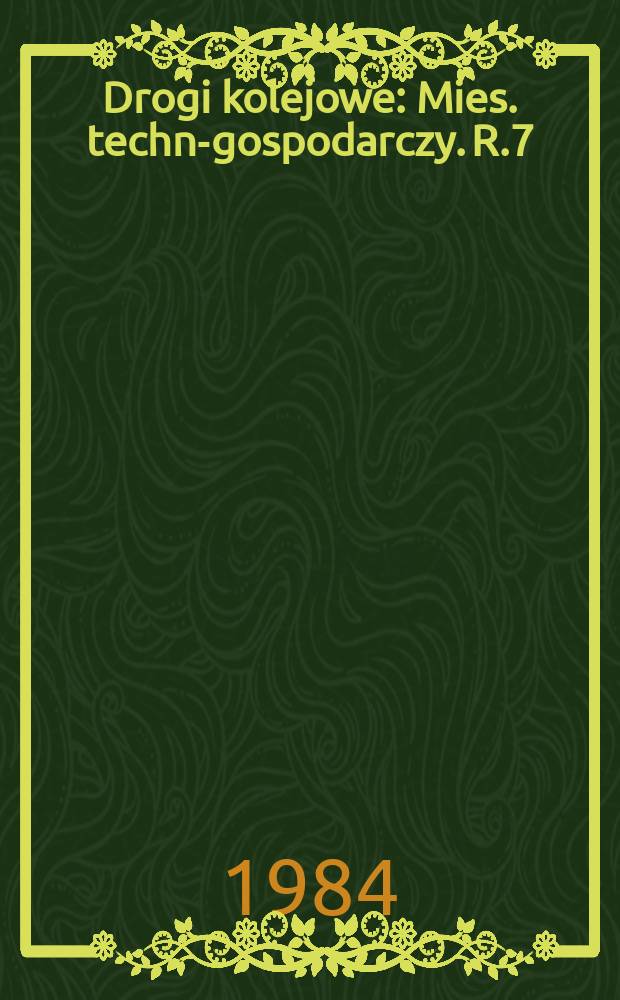 Drogi kolejowe : Mies. techn.- gospodarczy. R.7(31) 1984, №12