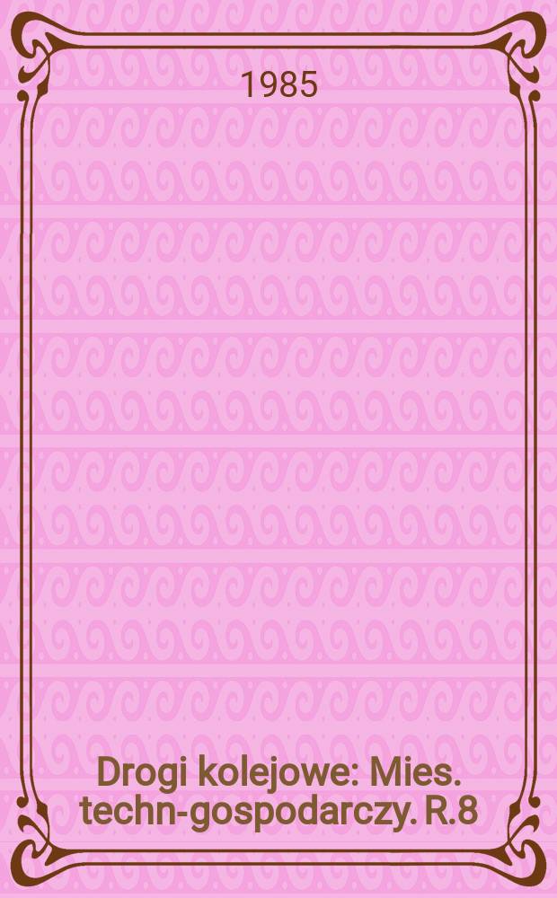 Drogi kolejowe : Mies. techn.- gospodarczy. R.8(32) 1985, №2