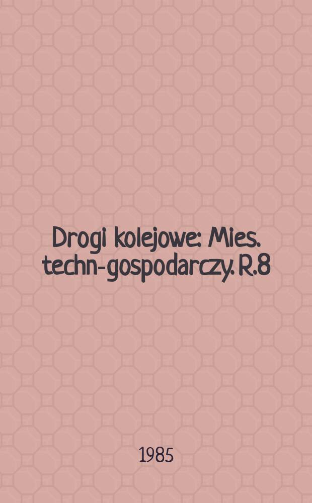 Drogi kolejowe : Mies. techn.- gospodarczy. R.8(32) 1985, №11
