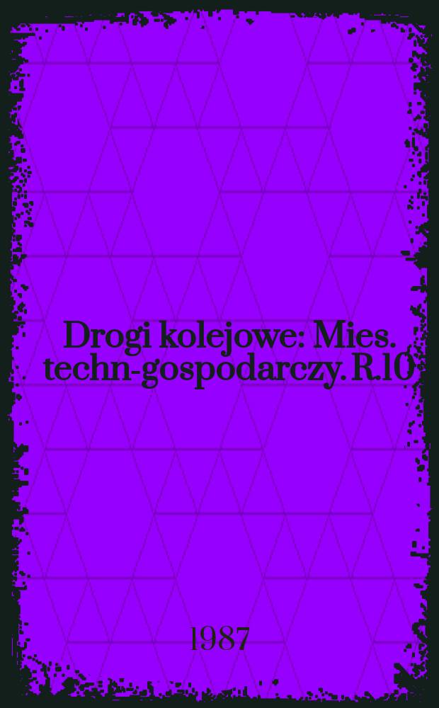 Drogi kolejowe : Mies. techn.- gospodarczy. R.10(34) 1987, №4
