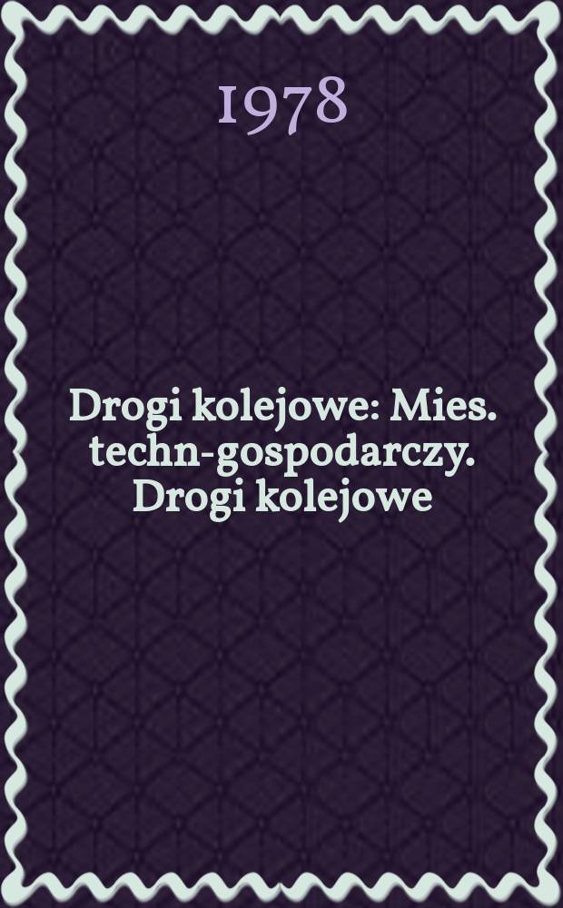 Drogi kolejowe : Mies. techn.- gospodarczy. Drogi kolejowe