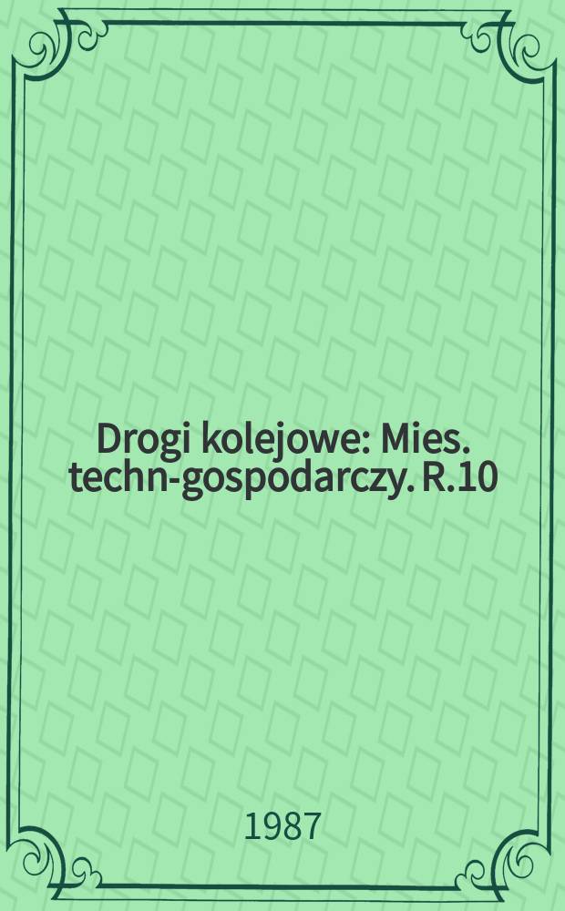 Drogi kolejowe : Mies. techn.- gospodarczy. R.10(34) 1987, №6