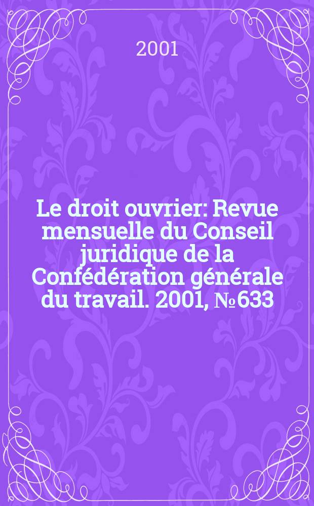 Le droit ouvrier : Revue mensuelle du Conseil juridique de la Confédération générale du travail. 2001, №633