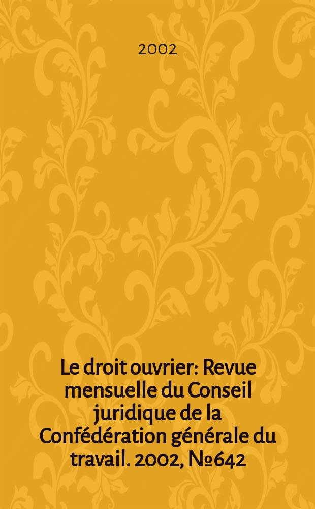 Le droit ouvrier : Revue mensuelle du Conseil juridique de la Confédération générale du travail. 2002, №642