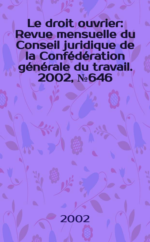 Le droit ouvrier : Revue mensuelle du Conseil juridique de la Confédération générale du travail. 2002, №646