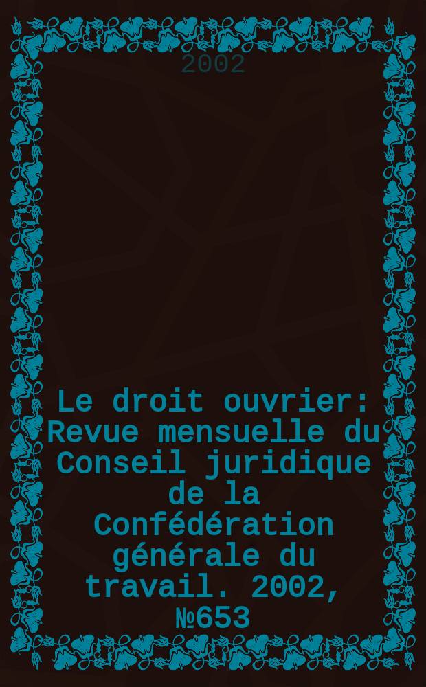 Le droit ouvrier : Revue mensuelle du Conseil juridique de la Confédération générale du travail. 2002, №653