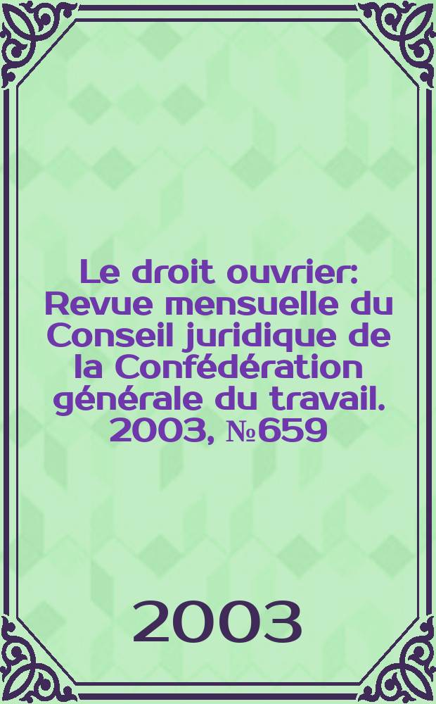 Le droit ouvrier : Revue mensuelle du Conseil juridique de la Confédération générale du travail. 2003, №659