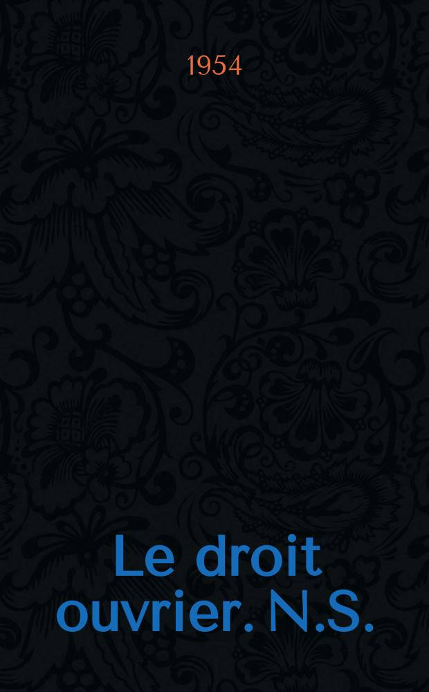 Le droit ouvrier. N.S. : Revue mensuelle du Conseil juridique de la Confédération générale du travail