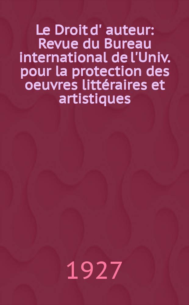 Le Droit d' auteur : Revue du Bureau international de l'Univ. pour la protection des oeuvres littéraires et artistiques