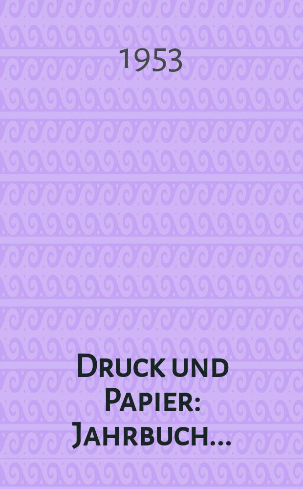 Druck und Papier : Jahrbuch ..