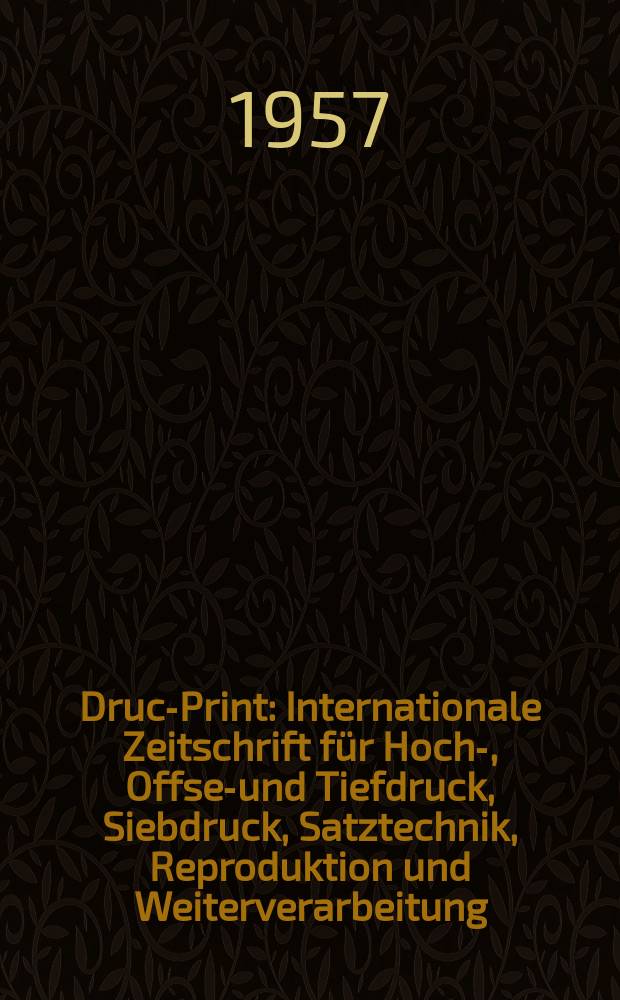 Druck- Print : Internationale Zeitschrift für Hoch-, Offset- und Tiefdruck, Siebdruck, Satztechnik, Reproduktion und Weiterverarbeitung