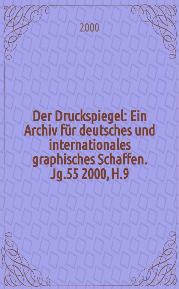 Der Druckspiegel : Ein Archiv für deutsches und internationales graphisches Schaffen. Jg.55 2000, H.9