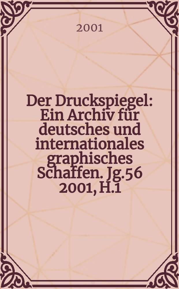 Der Druckspiegel : Ein Archiv für deutsches und internationales graphisches Schaffen. Jg.56 2001, H.1