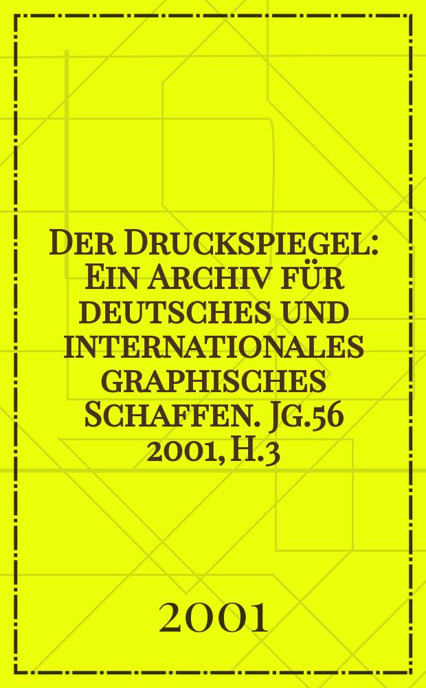Der Druckspiegel : Ein Archiv für deutsches und internationales graphisches Schaffen. Jg.56 2001, H.3