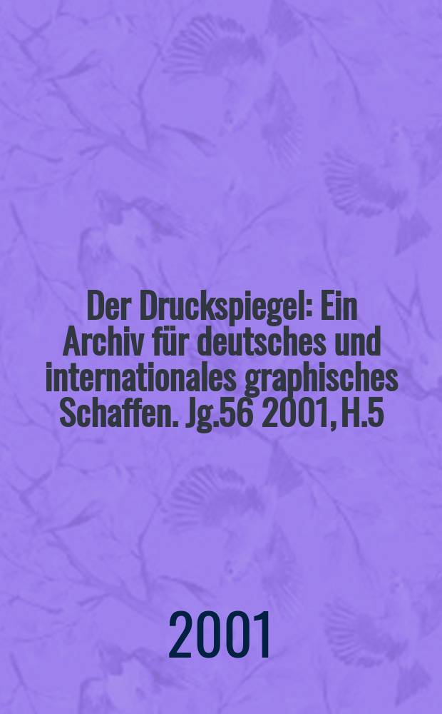 Der Druckspiegel : Ein Archiv für deutsches und internationales graphisches Schaffen. Jg.56 2001, H.5