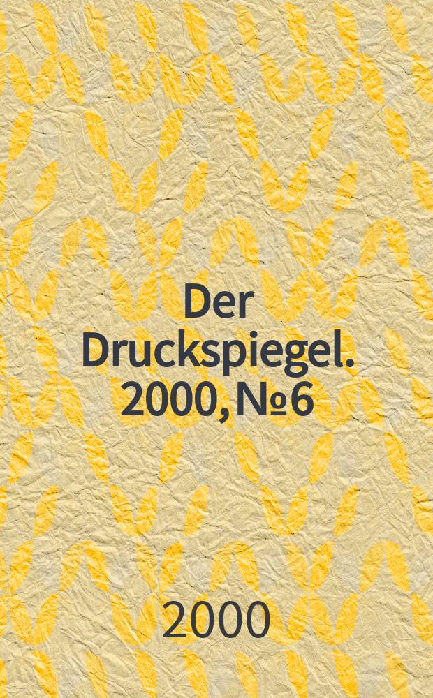 Der Druckspiegel. 2000, №6