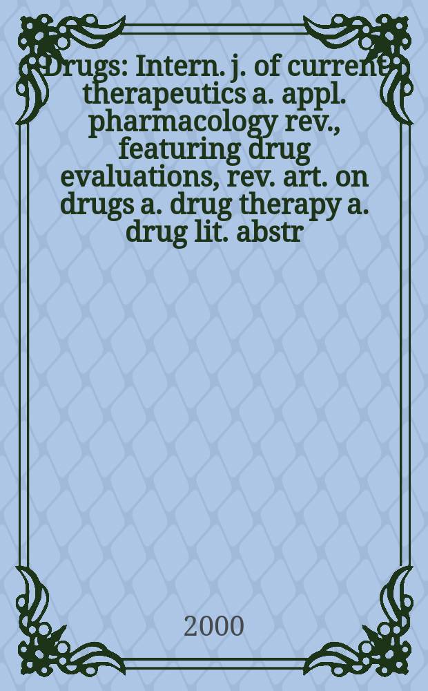 Drugs : Intern. j. of current therapeutics a. appl. pharmacology rev., featuring drug evaluations, rev. art. on drugs a. drug therapy a. drug lit. abstr. Vol.59, №1