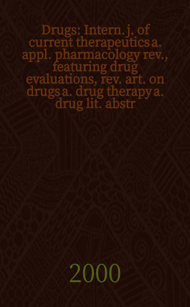 Drugs : Intern. j. of current therapeutics a. appl. pharmacology rev., featuring drug evaluations, rev. art. on drugs a. drug therapy a. drug lit. abstr. Vol.60, №3