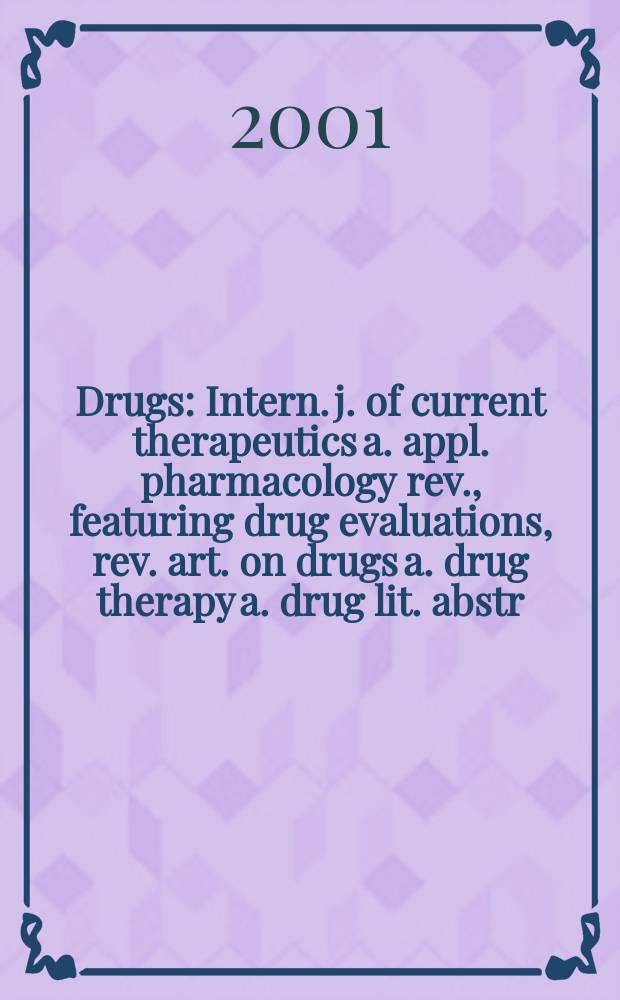 Drugs : Intern. j. of current therapeutics a. appl. pharmacology rev., featuring drug evaluations, rev. art. on drugs a. drug therapy a. drug lit. abstr. Vol.61, №5
