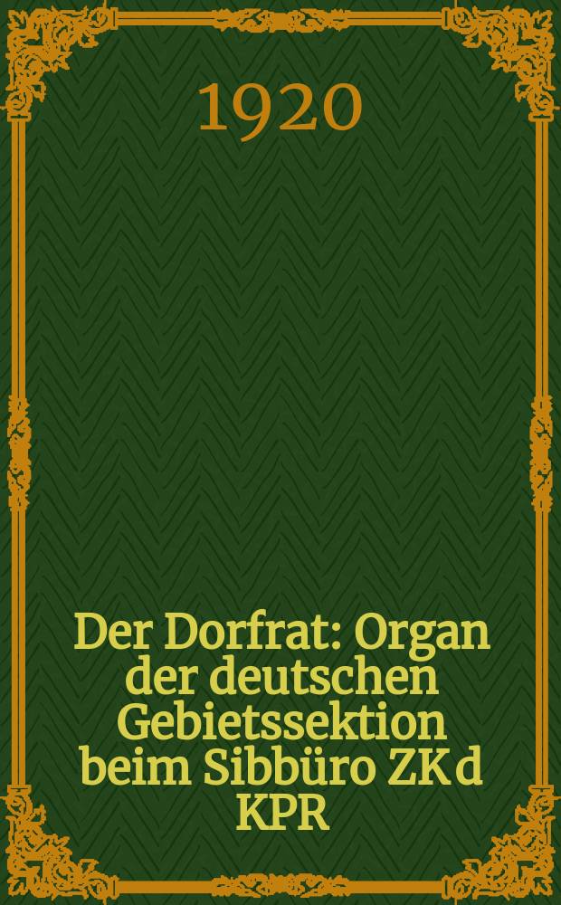 Der Dorfrat : Organ der deutschen Gebietssektion beim Sibb&uuml;ro ZK d KPR
