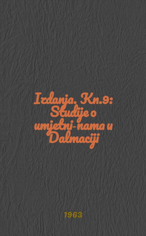[Izdanja]. Kn.9 : Studije o umjetni-nama u Dalmaciji