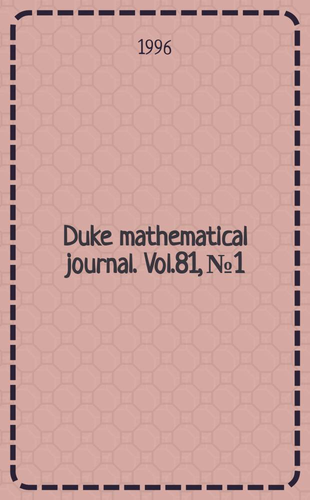 Duke mathematical journal. Vol.81, №1 : (A celebration of John F. Nash Jr.)