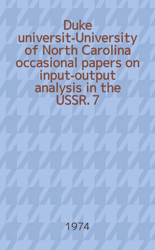 Duke university- University of North Carolina occasional papers on input-output analysis in the USSR. 7 : Selected topics on transportation and input-output ...