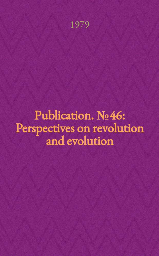 Publication. №46 : Perspectives on revolution and evolution