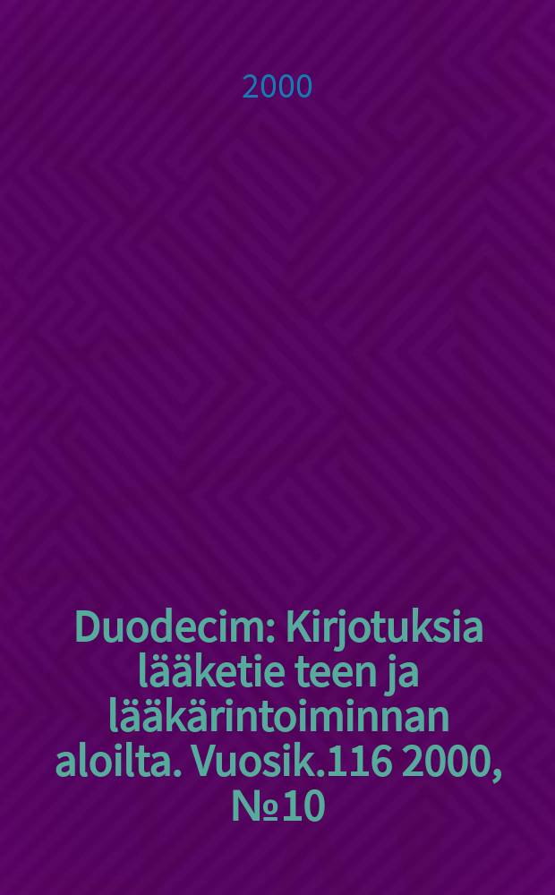 Duodecim : Kirjotuksia lääketie teen ja lääkärintoiminnan aloilta. Vuosik.116 2000, №10