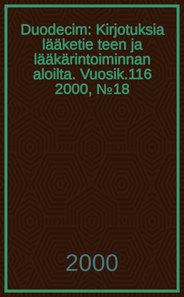 Duodecim : Kirjotuksia lääketie teen ja lääkärintoiminnan aloilta. Vuosik.116 2000, №18