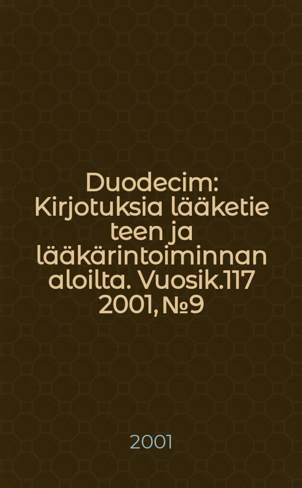 Duodecim : Kirjotuksia lääketie teen ja lääkärintoiminnan aloilta. Vuosik.117 2001, №9