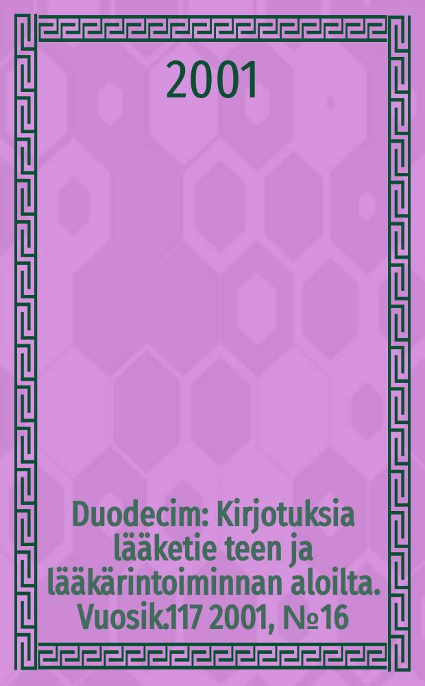Duodecim : Kirjotuksia lääketie teen ja lääkärintoiminnan aloilta. Vuosik.117 2001, №16