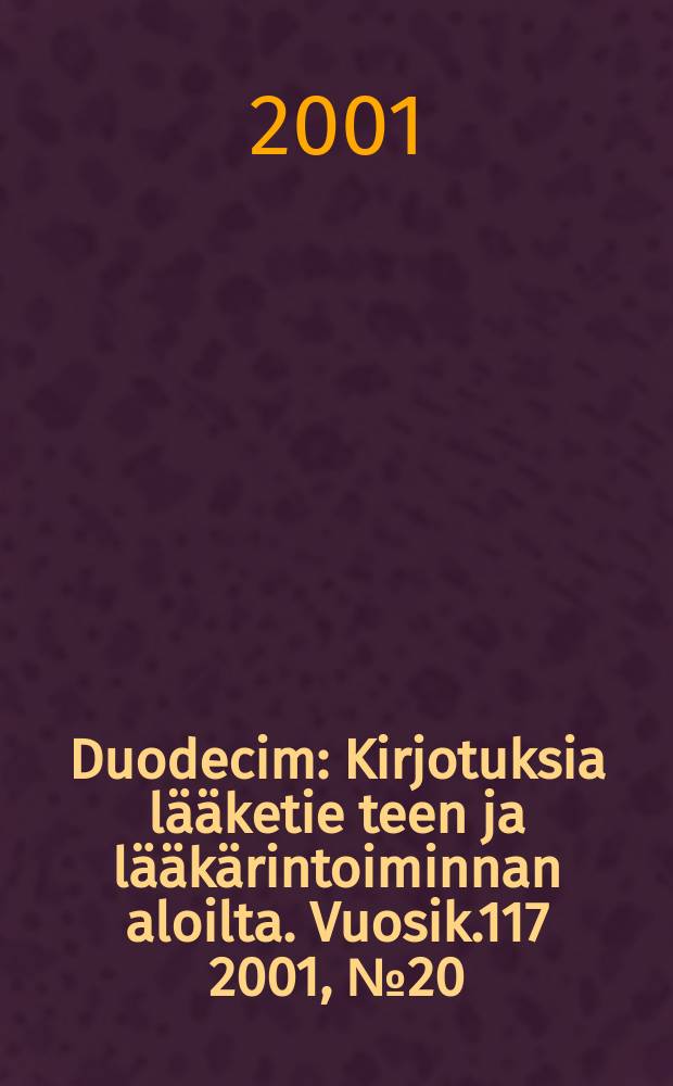 Duodecim : Kirjotuksia lääketie teen ja lääkärintoiminnan aloilta. Vuosik.117 2001, №20