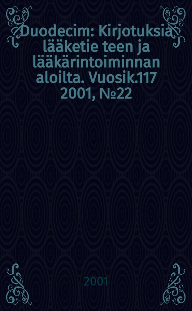 Duodecim : Kirjotuksia lääketie teen ja lääkärintoiminnan aloilta. Vuosik.117 2001, №22