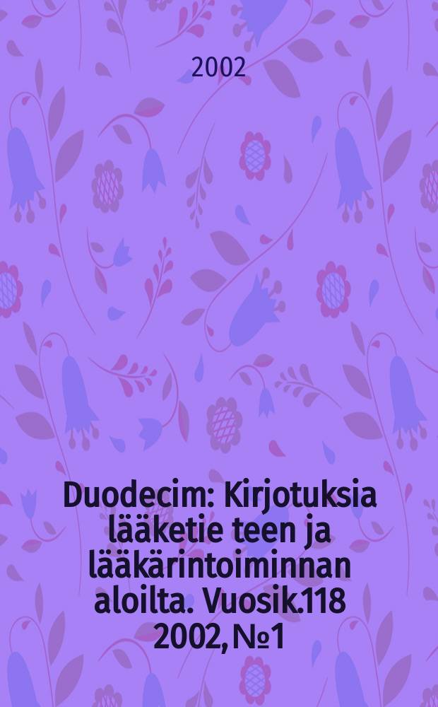 Duodecim : Kirjotuksia lääketie teen ja lääkärintoiminnan aloilta. Vuosik.118 2002, №1