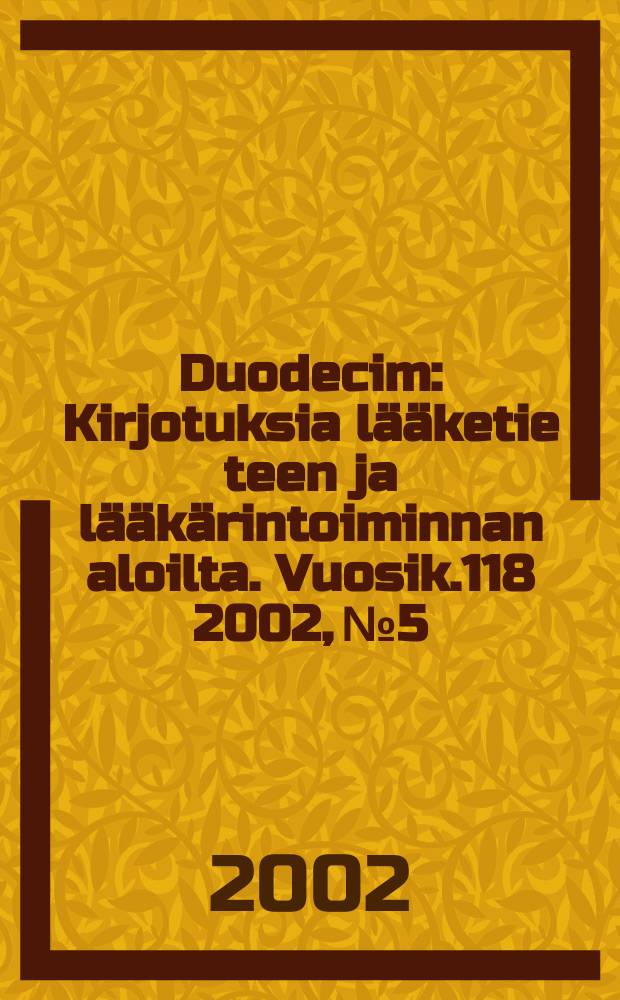 Duodecim : Kirjotuksia lääketie teen ja lääkärintoiminnan aloilta. Vuosik.118 2002, №5