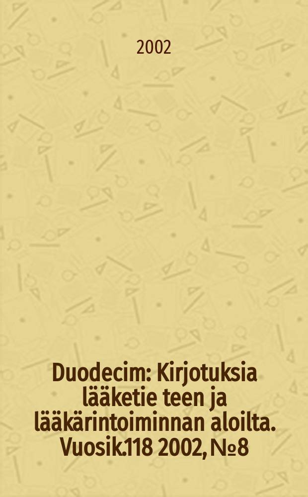 Duodecim : Kirjotuksia lääketie teen ja lääkärintoiminnan aloilta. Vuosik.118 2002, №8